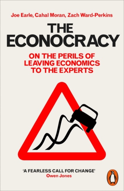 The Econocracy : On the Perils of Leaving Economics to the Experts, Paperback / softback Book
