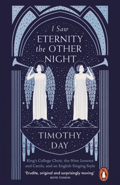 I Saw Eternity the Other Night : King’s College Choir, the Nine Lessons and Carols, and an English Singing Style, Paperback / softback Book