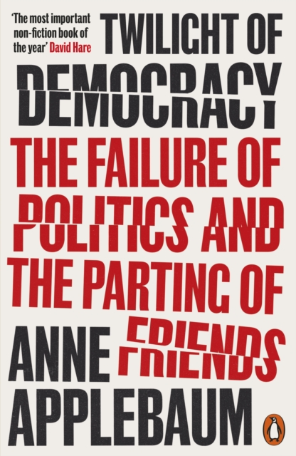 Twilight of Democracy : The Failure of Politics and the Parting of Friends, Paperback / softback Book