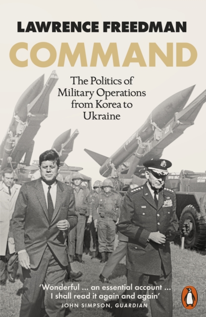 Command : The Politics of Military Operations from Korea to Ukraine, Paperback / softback Book