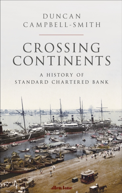 Crossing Continents : A History of Standard Chartered Bank, EPUB eBook