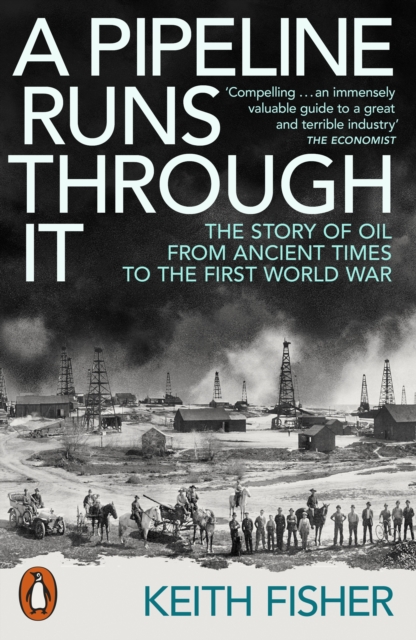 A Pipeline Runs Through It : The Story of Oil from Ancient Times to the First World War, Paperback / softback Book