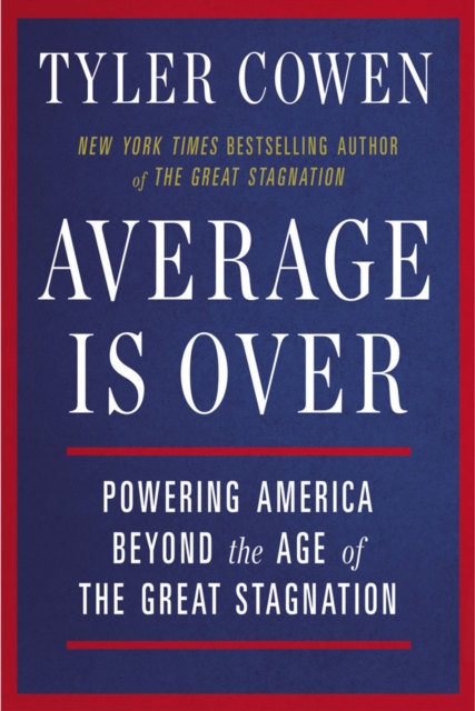 Average Is Over : Powering America Beyond the Age of the Great Stagnation, Paperback / softback Book