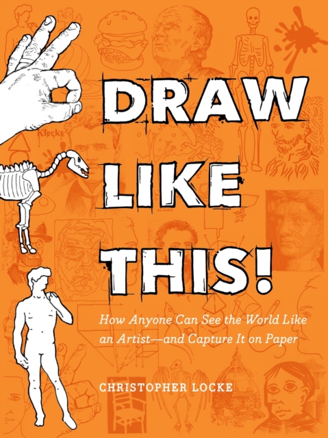 Draw Like This! : How Anyone Can See the World Like an Artist--and Capture It on Paper, Paperback / softback Book