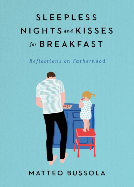 Sleepless Nights and Kisses for Breakfast : Reflections on Fatherhood, Hardback Book Sleepless Nights and Kisses for Breakfast : Reflections on Fatherhood, Hardback Book