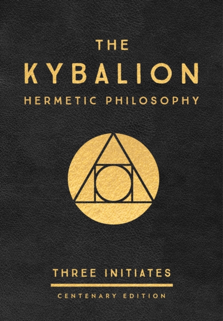 The Kybalion: Centenary Edition : Hermetic Philosophy, Hardback Book