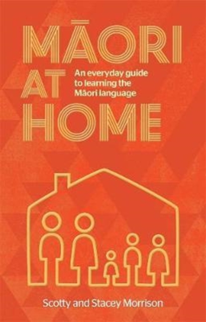 Maori at Home : An Everyday Guide to Learning the Maori Language, Paperback / softback Book