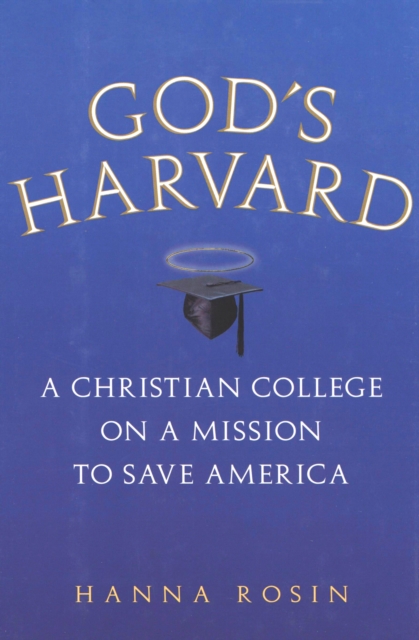God's Harvard : A Christian College on a Mission to Save America, EPUB eBook