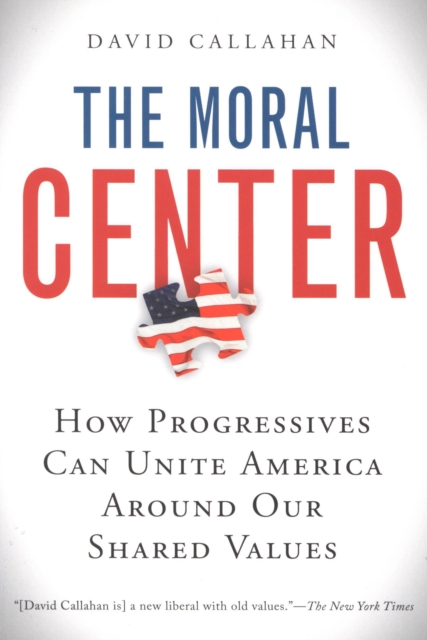 The Moral Center : How Progressives Can Unite America Around Our Shared Values, EPUB eBook
