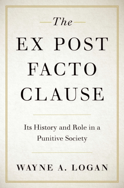 The Ex Post Facto Clause : Its History and Role in a Punitive Society, EPUB eBook