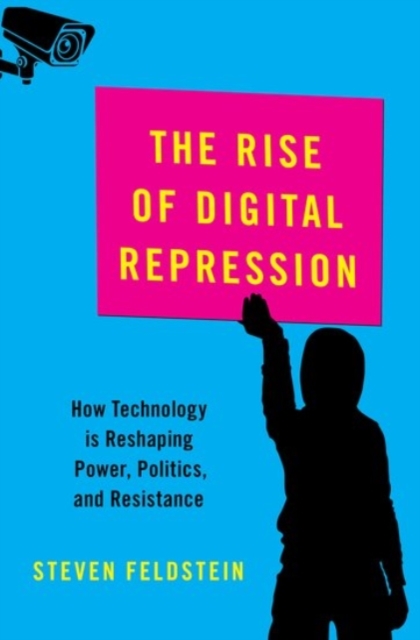 The Rise of Digital Repression : How Technology is Reshaping Power, Politics, and Resistance, Hardback Book