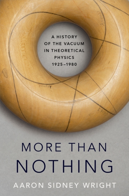 More than Nothing : A History of the Vacuum in Theoretical Physics, 1925-1980, PDF eBook