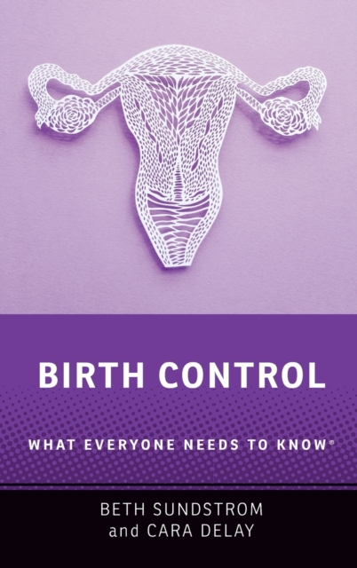 Birth Control : What Everyone Needs to Know®, Hardback Book