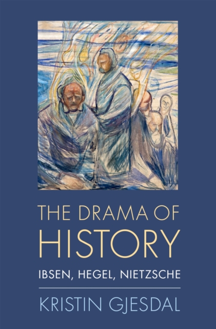 The Drama of History : Ibsen, Hegel, Nietzsche, PDF eBook