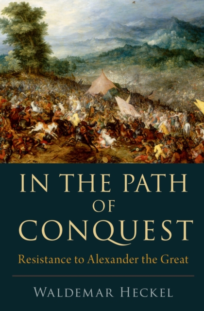 In the Path of Conquest : Resistance to Alexander the Great, PDF eBook