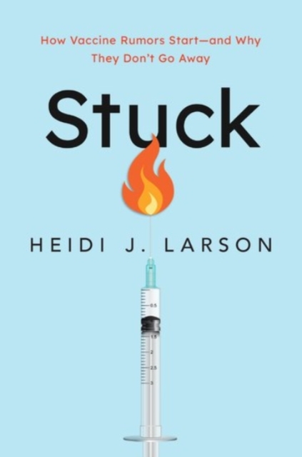 Stuck : How Vaccine Rumors Start — and Why They Don't Go Away, Hardback Book