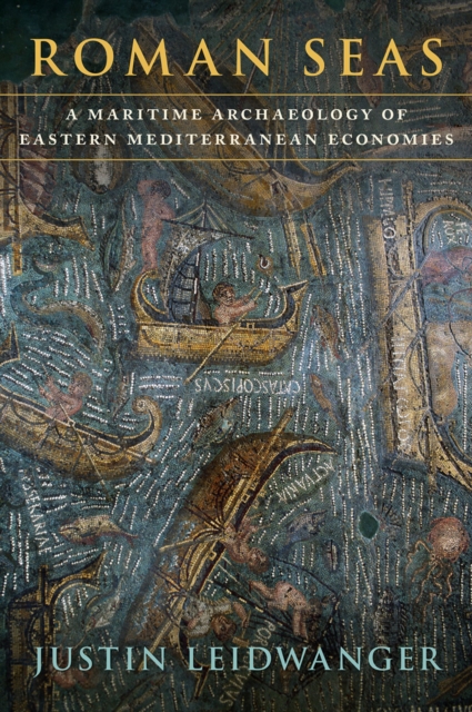 Roman Seas : A Maritime Archaeology of Eastern Mediterranean Economies, PDF eBook