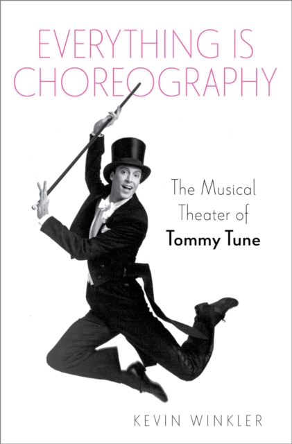 Everything is Choreography : The Musical Theater of Tommy Tune, EPUB eBook