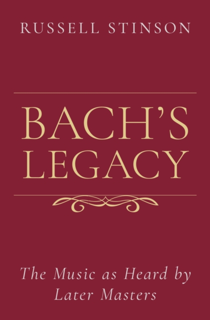Bach's Legacy : The Music as Heard by Later Masters, EPUB eBook