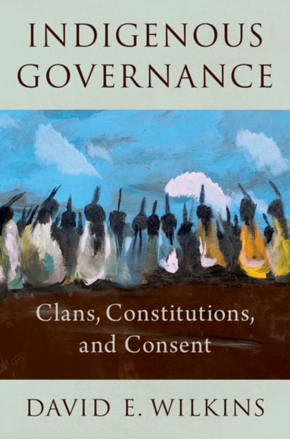 Indigenous Governance : Clans, Constitutions, and Consent, Paperback / softback Book
