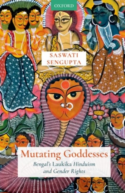 Mutating Goddesses : Bengal's Laukika Hinduism and Gender Rights, Hardback Book
