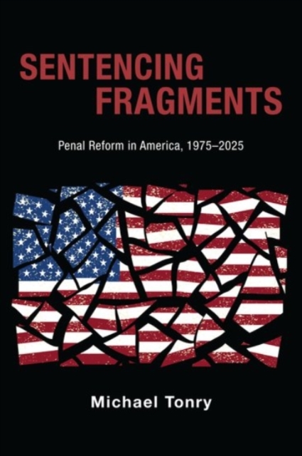 Sentencing Fragments : Penal Reform in America, 1975-2025, Hardback Book