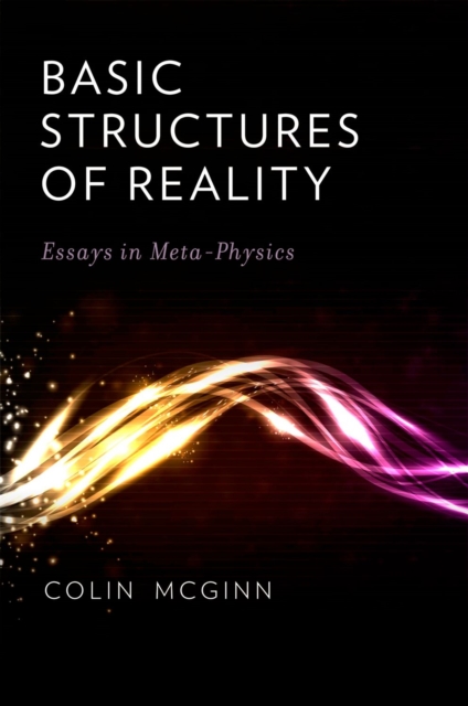 Basic Structures of Reality : Essays in Meta-Physics, EPUB eBook