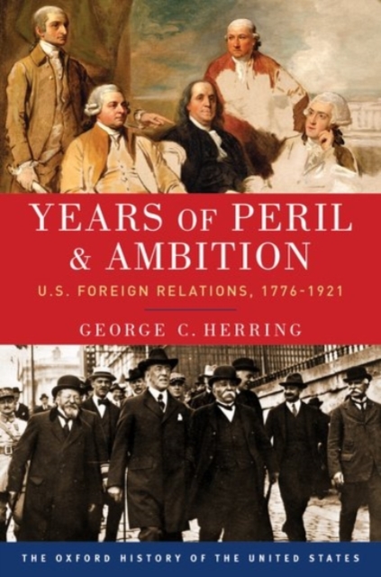 Years of Peril and Ambition : U.S. Foreign Relations, 1776-1921, Paperback / softback Book