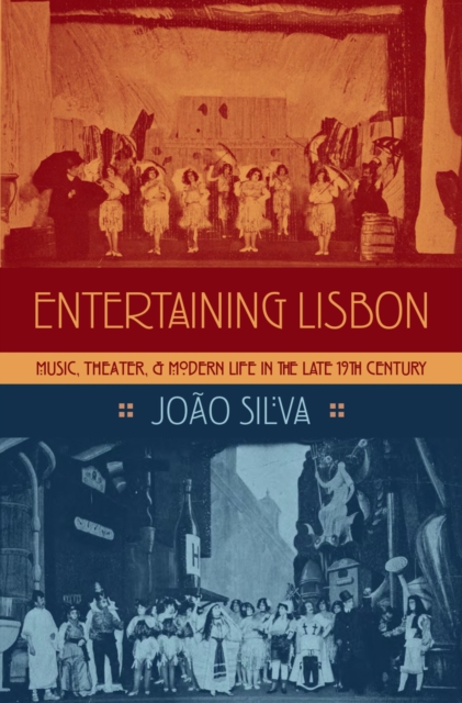 Entertaining Lisbon : Music, Theater, and Modern Life in the Late 19th Century, PDF eBook