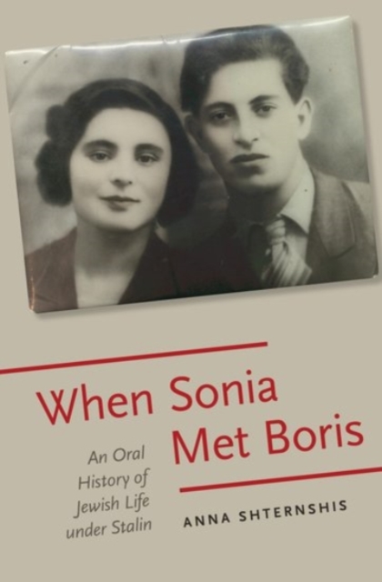 When Sonia Met Boris : An Oral History of Jewish Life under Stalin, Hardback Book