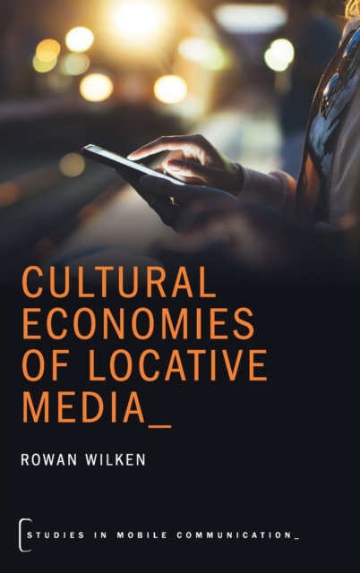 Cultural Economies of Locative Media, Hardback Book