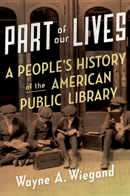 Part of Our Lives : A People's History of the American Public Library, PDF eBook