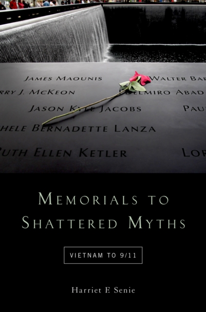 Memorials to Shattered Myths : Vietnam to 9/11, EPUB eBook