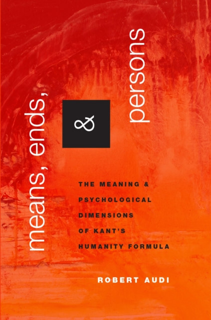 Means, Ends, and Persons : The Meaning and Psychological Dimensions of Kant's Humanity Formula, PDF eBook