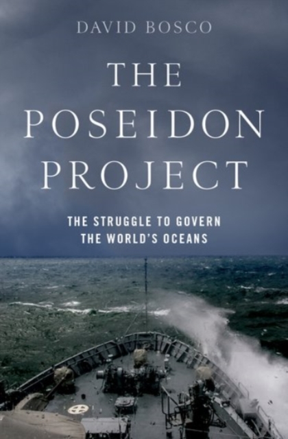 The Poseidon Project : The Struggle to Govern the World's Oceans, Hardback Book