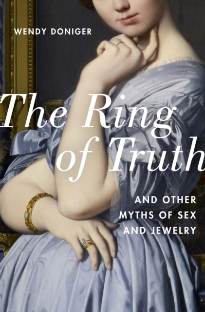 The Ring of Truth : And Other Myths of Sex and Jewelry, PDF eBook