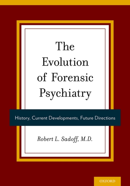 The Evolution of Forensic Psychiatry : History, Current Developments, Future Directions, EPUB eBook