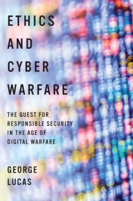 Ethics and Cyber Warfare : The Quest for Responsible Security in the Age of Digital Warfare,  Book