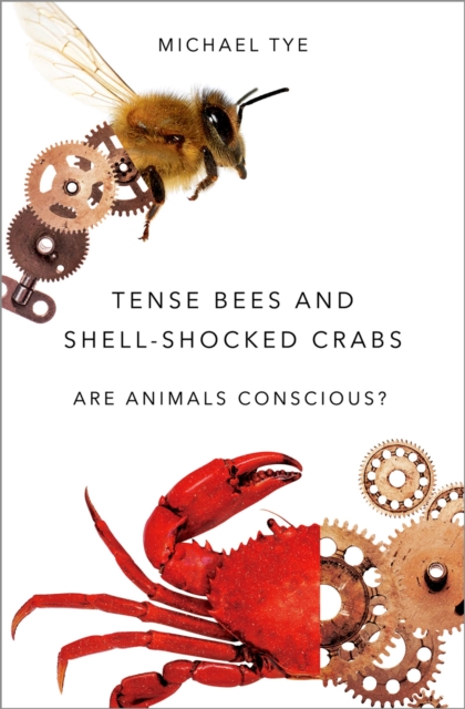 Tense Bees and Shell-Shocked Crabs : Are Animals Conscious?, PDF eBook