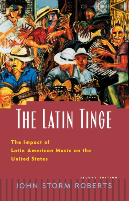 The Latin Tinge : The Impact of Latin American Music on the United States, EPUB eBook