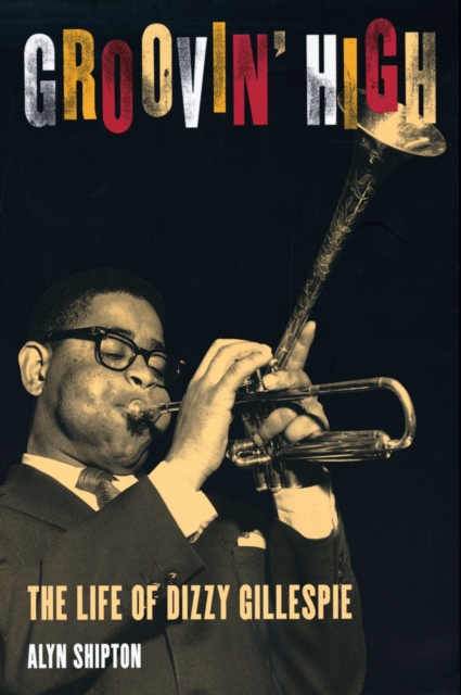 Groovin' High : The Life of Dizzy Gillespie, EPUB eBook