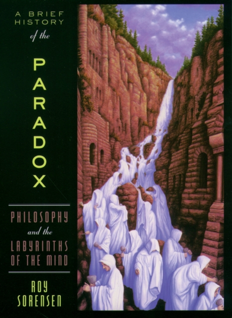 A Brief History of the Paradox : Philosophy and the Labyrinths of the Mind, EPUB eBook