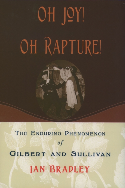 Oh Joy! Oh Rapture! : The Enduring Phenomenon of Gilbert and Sullivan, EPUB eBook