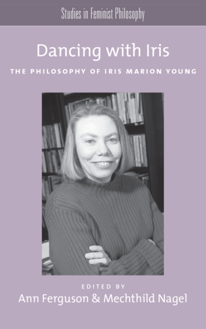 Dancing with Iris : The Philosophy of Iris Marion Young, EPUB eBook