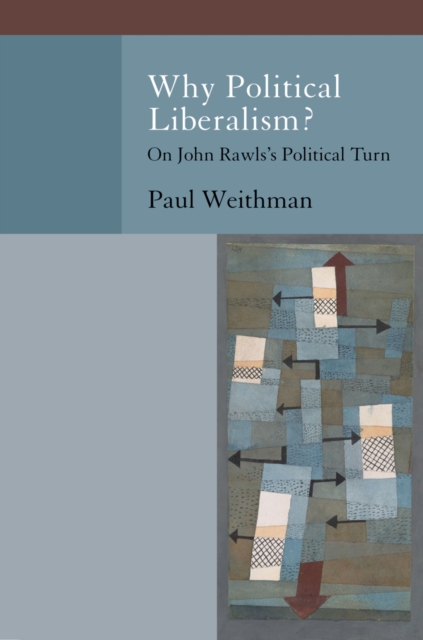 Why Political Liberalism? : On John Rawls's Political Turn, EPUB eBook