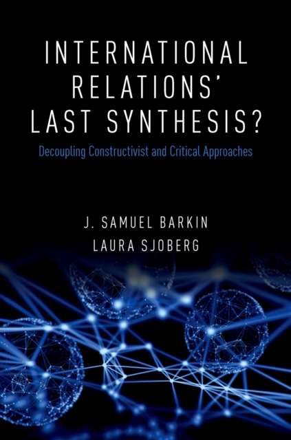 International Relations' Last Synthesis? : Decoupling Constructivist and Critical Approaches, EPUB eBook