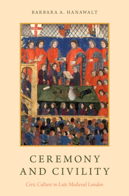 Ceremony and Civility : Civic Culture in Late Medieval London, EPUB eBook