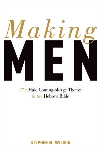 Making Men : The Male Coming-of-Age Theme in the Hebrew Bible, EPUB eBook