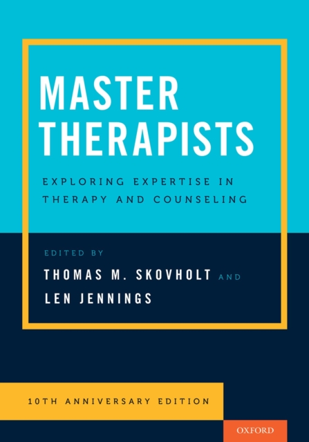 Master Therapists : Exploring Expertise in Therapy and Counseling, 10th Anniversary Edition, PDF eBook