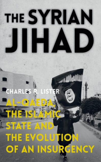 The Syrian Jihad : Al-Qaeda, the Islamic State and the Evolution of an Insurgency, EPUB eBook